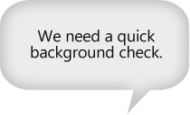 We need a quick background check.
